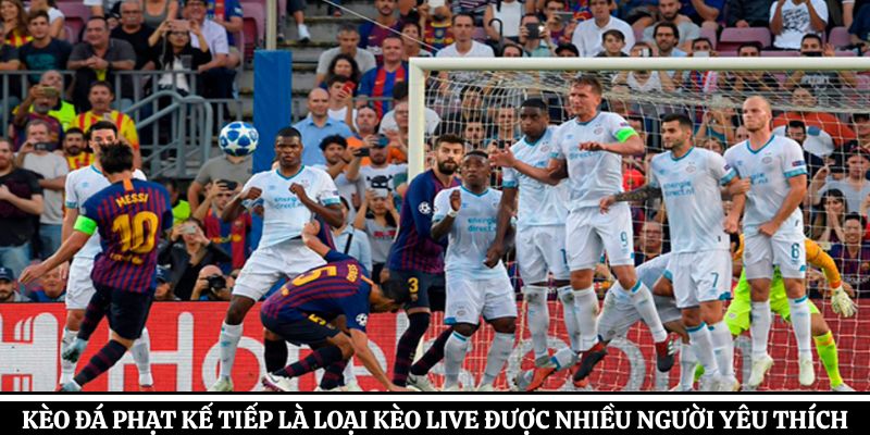 Kèo đá phạt kế tiếp là loại kèo live được nhiều người yêu thích