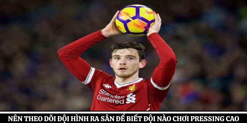 Nên theo dõi đội hình ra sân để biết đội nào chơi pressing cao