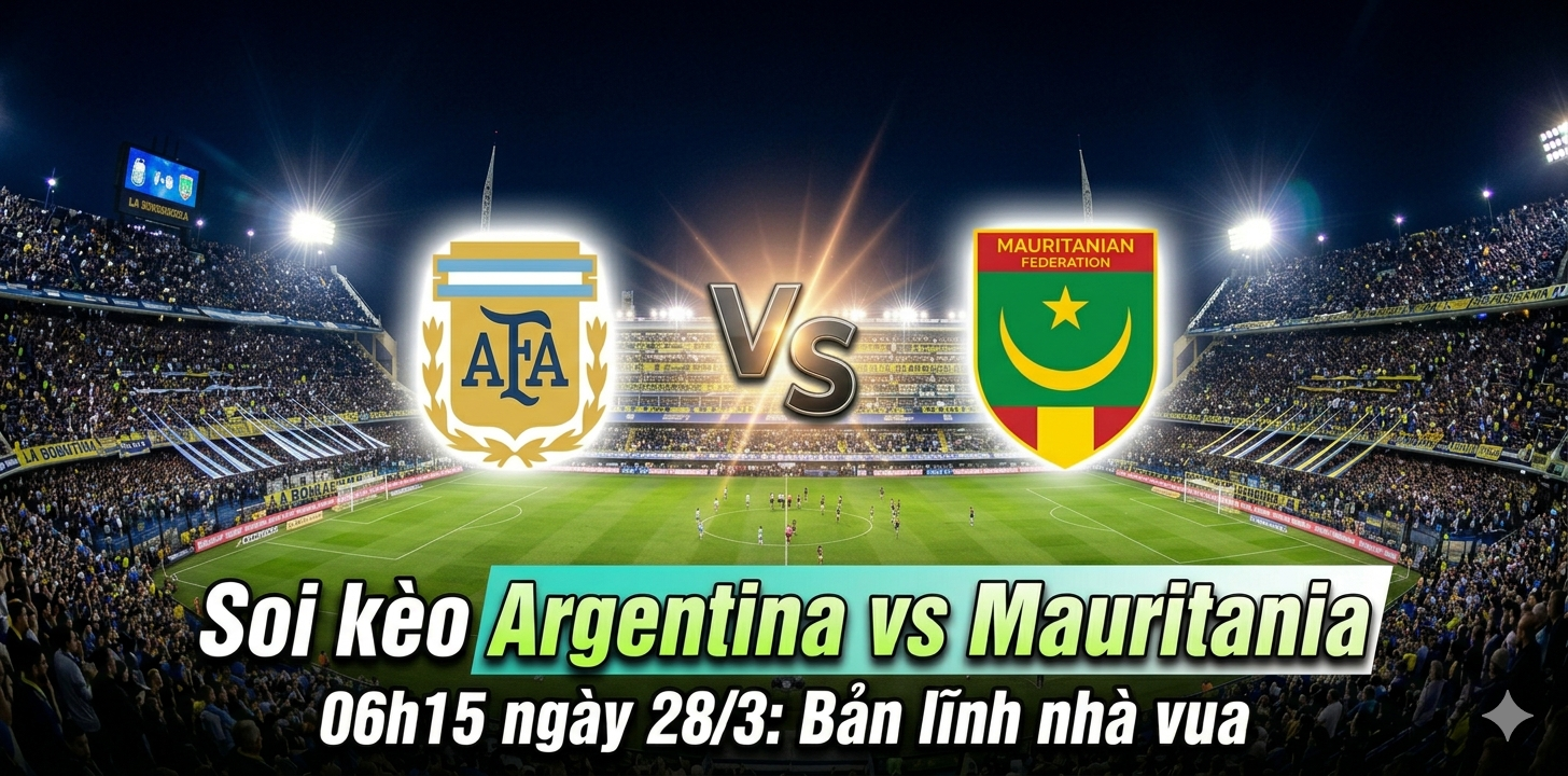 Soi kèo Argentina vs Mauritania, 06h15 ngày 283