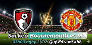 Soi kèo Bournemouth vs MU 03h00 ngày 21/02: Bản lĩnh của Quỷ đỏ