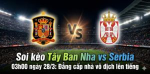 Soi kèo Tây Ban Nha vs Serbia: Đẳng cấp nhà vô địch lên tiếng