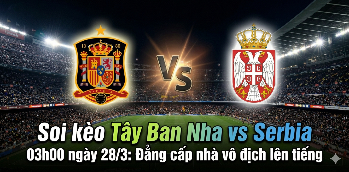 soi kèo Tây Ban Nha vs Serbia