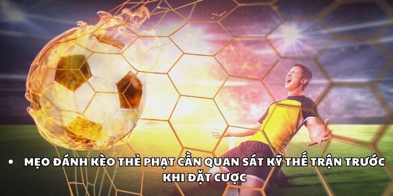 Mẹo đánh kèo thẻ phạt cần quan sát kỹ thế trận trước khi đặt cược