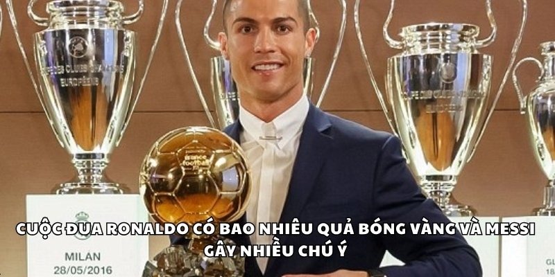 Ronaldo Có Bao Nhiêu Quả Bóng Vàng Trong Sự Nghiệp Bóng Đá